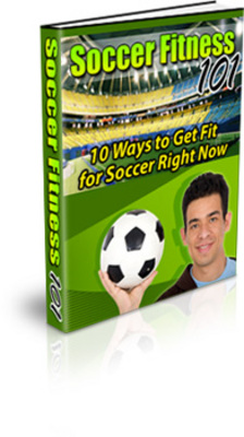 Product picture 10 Ways to Get Fit for Soccer RIGHT NOW!